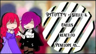 DITOEFV+Stelle & Caelus react to Penelope as... | GCRV | (1.5.2/2) | Remake | Ib: 