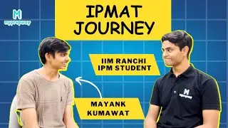 IPM Journey of Mayank Kumawat | Student of IPM IIM Ranchi | IPMAT IPM Preparation | Myprepway