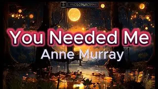 You Needed Me Song by Anne Murray