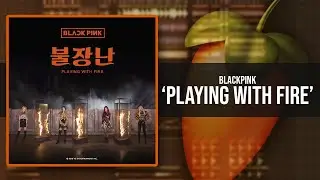 Remake: BLACKPINK - PLAYING WITH FIRE / FL Studio! + FLP Free
