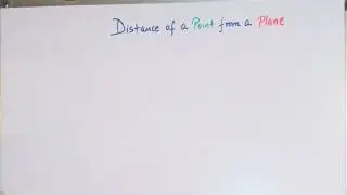 DISTANCE OF A POINT FROM A PLANE- DERIVATION OF VECTOR AND CARTESIAN FORM