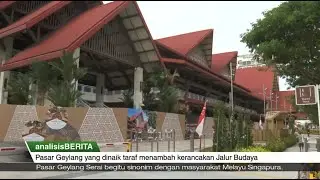 analisisBERITA | 31 Okt 2024 – Pasar Geylang dibuka semula