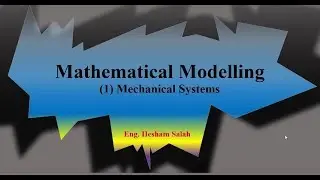 Mathematical Modeling: 1- Mechanical Systems.