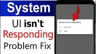 How to Fix System UI Not Responding Error on Android Phone