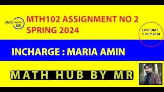 MTH102 ASSIGNMENT NO 2 SOLUTION SPRING 2024 INCHARGE MARIA AMIN BY MUHAMMAD RAMZAN