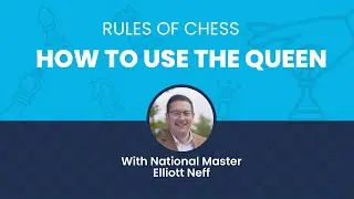 Rules of Chess: How to Use the Queen with National Master Elliott Neff