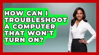 How Can I Troubleshoot a Computer That Won't Turn On? | Your Computer Companion