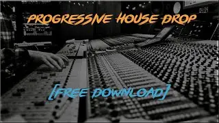 Fl Studio 12 Tutorial - How to make a progressive house drop [Free Download]