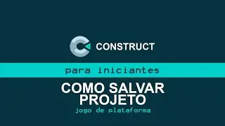 Tutorial Construct - Como salvar projeto