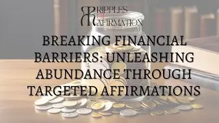 Breaking Financial Barriers: Unleashing Abundance Through Targeted Affirmations