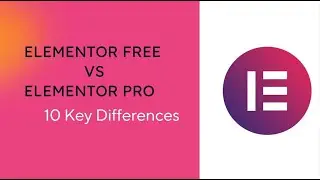 Elementor Free vs Elementor Pro: 10 Key Differences