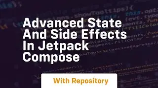 Advanced state and side effects in jetpack compose
