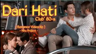Club' 80-s - Dari Hati ( Romance Videoclip ) || By Hitz Project
