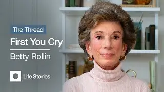 Betty Rollin: First You Cry | THE THREAD Documentary Series