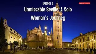 Unmissable Seville: A Solo Woman's Journey (Part 3)