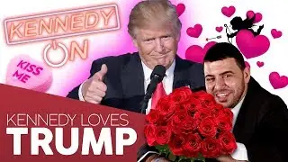 I Love You Donald Trump!! (Kennedy for President) Kennedy ON Ep 14