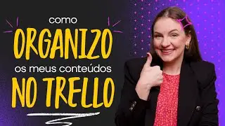 COMO ORGANIZAR A PRODUÇÃO DE CONTEÚDO NO TRELLO
