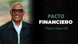 Pacto financiero | Pastor Alexis Gil - Iglesia Torre Fuerte