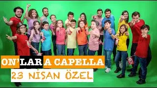 23 Nisan Özel - On'lar A Capella