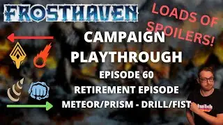 Frosthaven Retirement -  Meteor/Prism to Drill/Fist - Full Playthrough Ep 60
