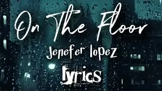 On The Floor - Jenefer Lopez Lyrics