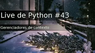 Live de Python #43 - Gerenciadores de contexto