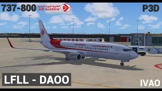 [P3D IVAO HD] Vol commenté Lyon-Oran |LFLL-DAOO| 737-800 Air Algérie