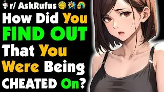 How Did You Find Out You Were Getting CHEATED On?