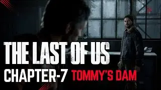 The Last of Us - Tommy's Dam | Chapter-7 | Gameplay Walkthrough