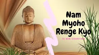 Daimoku - Nam Myoho Renge Kyo - 10 min Chanting for Less Stress