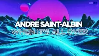 Andre Saint-Albin - When It's All Over (Official Audio) | 