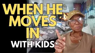 WHEN HE MOVES IN WITH KIDS: Relationship advice goals & tips