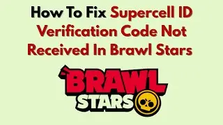 How To Fix Supercell ID Verification Code Not Received In Brawl Stars (2026)