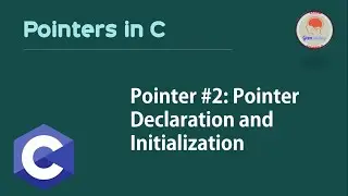 Pointer #2:Pointer Declaration and Initialization