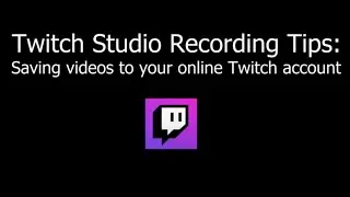 Twitch Studio Tips: Saving Videos to your Online Twitch Account