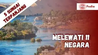 SUNGAI INI MELEWATI 11 NEGARA! | 5 Sungai Terpanjang di Dunia