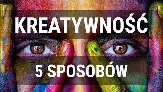 Jak być kreatywnym?
