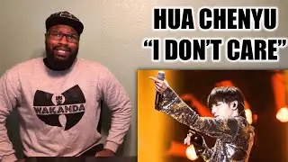 HUA CHENYU “I DON’T CARE” Reaction