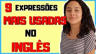 Expressões Comuns do Inglês (9 Frases MAIS USADAS)