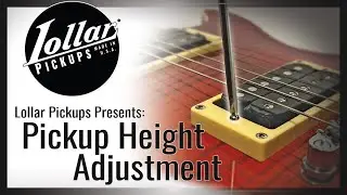 LOLLAR PICKUPS - Pickup Height Adjustment