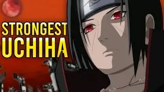 Itachi is the STRONGEST Uchiha In History!!