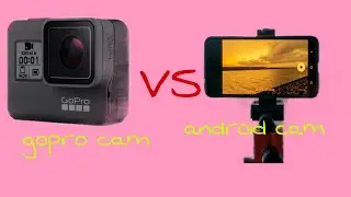 gopro cam VS android cam