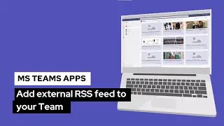 RSS Feed App for Microsoft Teams | Add external RSS feeds to keep users informed.
