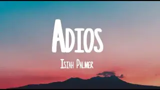 Isiah Palmer - Adios (Lyrics)