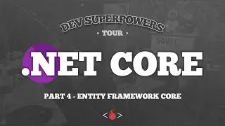 .Net Core Entity Framework Core | Dev SuperPowers .Net Core Tour | Part 4