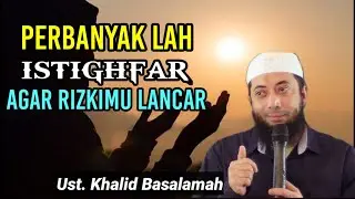 perbanyak istighfar supaya rizki lancar | ustadz khalid basalamah