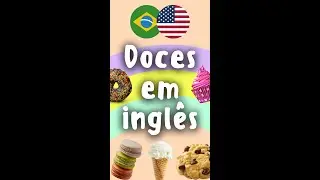 Aprenda Doces Em Inglês | Aula De Inglês Para Iniciantes - Memorizar Comidas Em Inglês #shorts