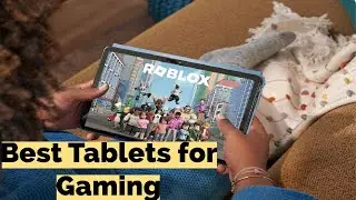 4 Best Tablets for Gaming in 2024: Top Picks