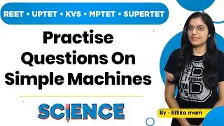 REET/ UPTET / KVS / MPTET/ SUPERTET | Practise Questions On Simple Machines | Science