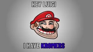 Hey Luigi, I have kromers.